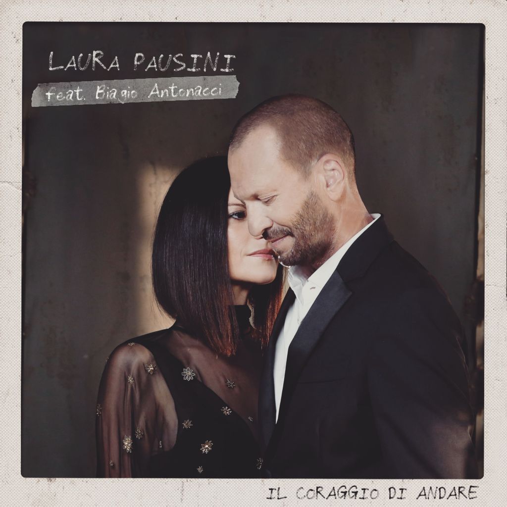 NUOVO DUETTO LAURA PAUSINI E BIAGIO ANTONACCI “IL CORAGGIO DI ANDARE”