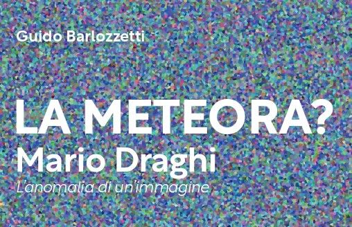 Libri, esce “La meteora? Mario Draghi” di Guido Barlozzetti