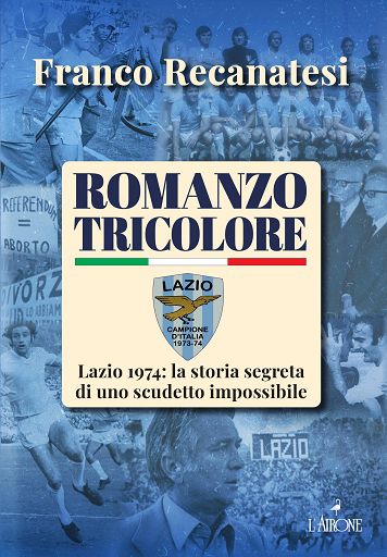 In libreria ‘Lazio 1974: storia segreta di uno scudetto impossibile’