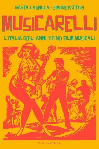 In libreria “Musicarelli-L’Italia degli anni ’60 nei film musicali”
