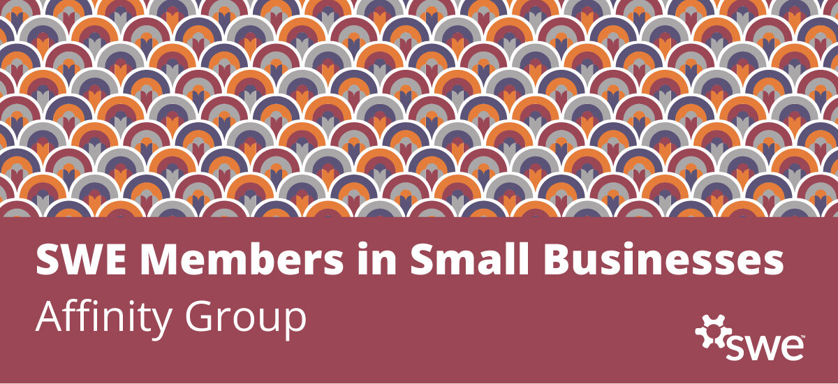 Rediscovering the SWE Members in Small Businesses Affinity Group