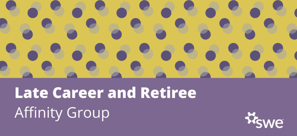 SWE Community Spotlight: Late Career & Retiree Affinity Group Part 2