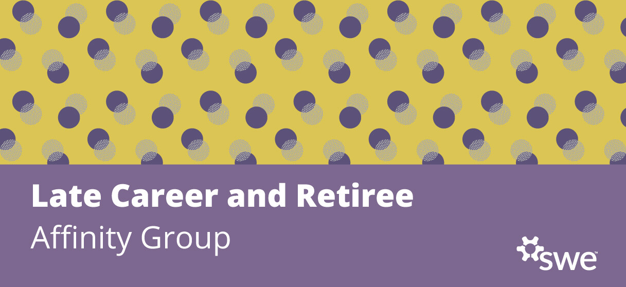 SWE Community Spotlight: Late Career & Retiree Affinity Group